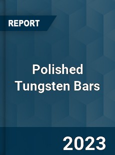 Global Polished Tungsten Bars Market