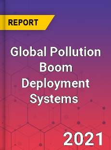 Global Pollution Boom Deployment Systems Market