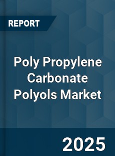 Global Poly Propylene Carbonate Polyols Market