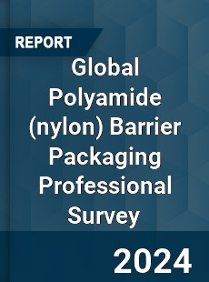Global Polyamide Barrier Packaging Professional Survey Report
