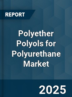 Global Polyether Polyols for Polyurethane Market