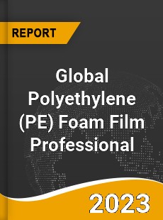 Global Polyethylene Foam Film Professional Market