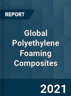 Global Polyethylene Foaming Composites Market
