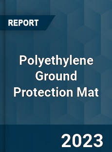 Global Polyethylene Ground Protection Mat Market