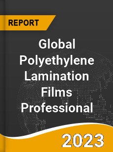 Global Polyethylene Lamination Films Professional Market