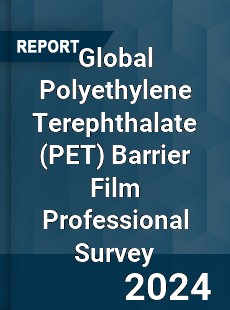 Global Polyethylene Terephthalate Barrier Film Professional Survey Report