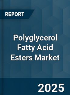 Global Polyglycerol Fatty Acid Esters Market