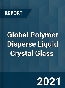 Global Polymer Disperse Liquid Crystal Glass Market