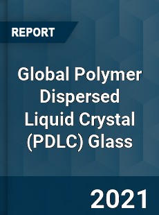 Global Polymer Dispersed Liquid Crystal Glass Market