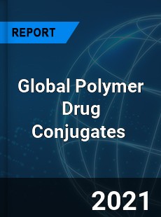 Global Polymer Drug Conjugates Market