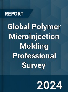Global Polymer Microinjection Molding Professional Survey Report