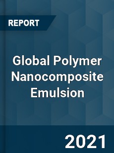 Global Polymer Nanocomposite Emulsion Market