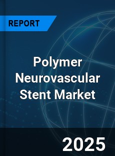 Global Polymer Neurovascular Stent Market
