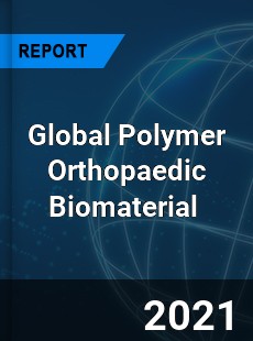 Global Polymer Orthopaedic Biomaterial Market