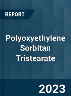 Global Polyoxyethylene Sorbitan Tristearate Market