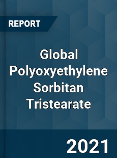 Global Polyoxyethylene Sorbitan Tristearate Market