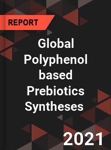 Global Polyphenol based Prebiotics Syntheses Market