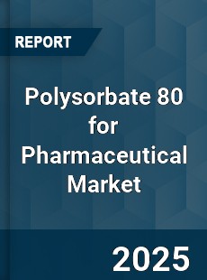 Global Polysorbate 80 for Pharmaceutical Market