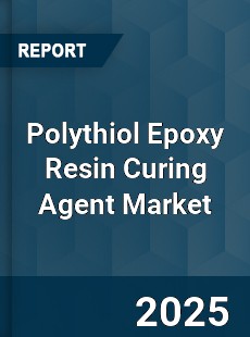 Global Polythiol Epoxy Resin Curing Agent Industry