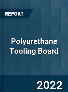 Global Polyurethane Tooling Board Market