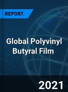 Global Polyvinyl Butyral Film Market