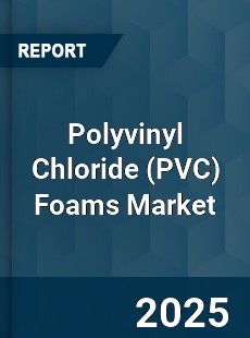 Global Polyvinyl Chloride Foams Market