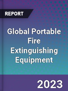 Global Portable Fire Extinguishing Equipment Industry