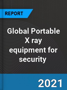 Global Portable X ray equipment for security Market