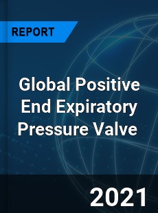 Global Positive End Expiratory Pressure Valve Market