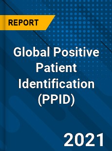 Global Positive Patient Identification Market