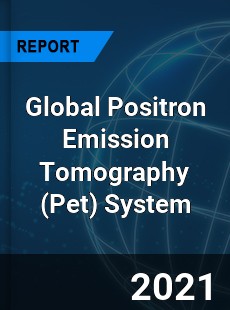 Global Positron Emission Tomography System Market