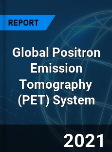 Global Positron Emission Tomography System Market
