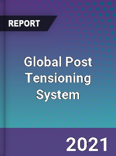 Post Tensioning System Market