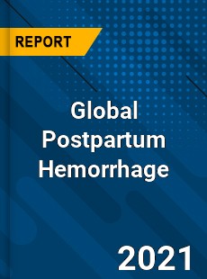 Global Postpartum Hemorrhage Market