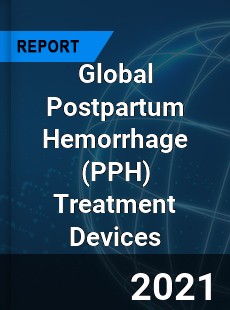 Global Postpartum Hemorrhage Treatment Devices Market