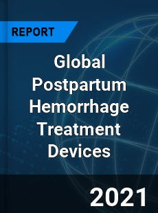 Global Postpartum Hemorrhage Treatment Devices Market