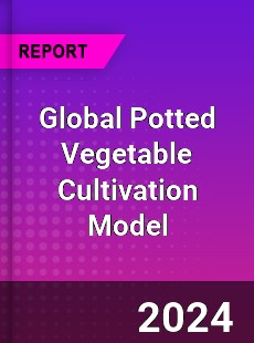 Global Potted Vegetable Cultivation Model Industry