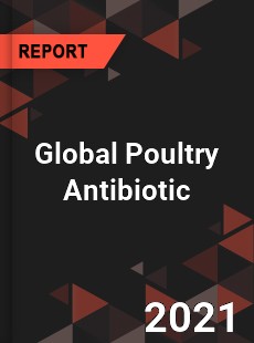 Global Poultry Antibiotic Market