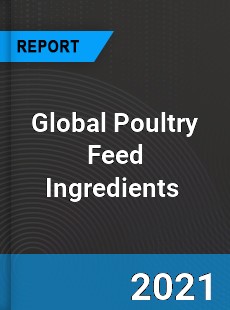 Global Poultry Feed Ingredients Market