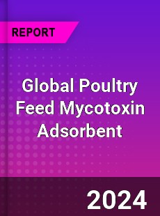 Global Poultry Feed Mycotoxin Adsorbent Industry