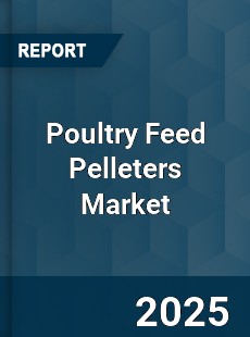 Global Poultry Feed Pelleters Market