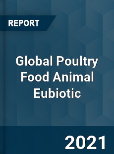 Global Poultry Food Animal Eubiotic Industry