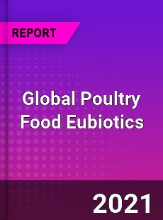 Global Poultry Food Eubiotics Market
