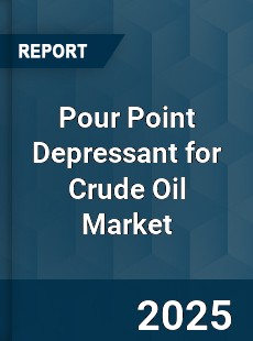 Global Pour Point Depressant for Crude Oil Market