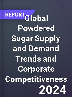 Global Powdered Sugar Supply and Demand Trends and Corporate Competitiveness Research