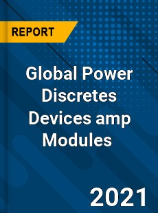 Global Power Discretes Devices amp Modules Market