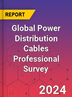 Global Power Distribution Cables Professional Survey Report
