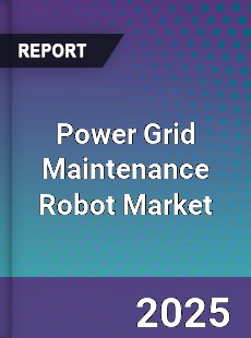Global Power Grid Maintenance Robot Industry
