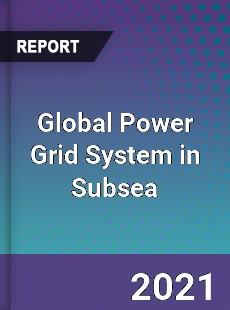Global Power Grid System in Subsea Market