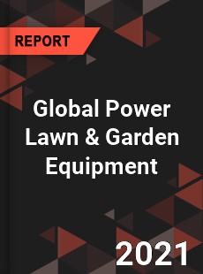 Global Power Lawn amp Garden Equipment Market